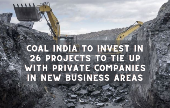 Coal India to invest in 26 projects to tie up with private companies in new business areas